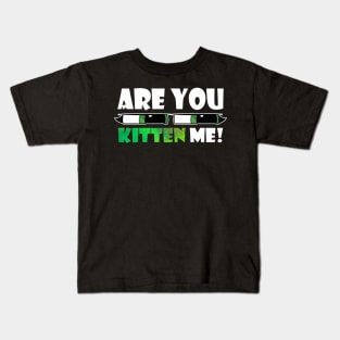 are you kitten me Kids T-Shirt